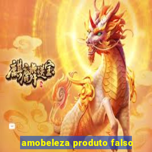 amobeleza produto falso